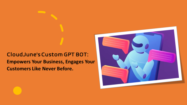 CloudJune’s Custom GPT Bot: Empowers our Business, Engages Your Customers Like Never Before